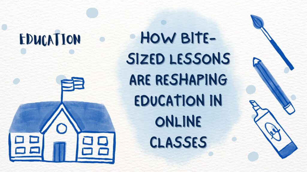 How Bite-Sized Lessons are Reshaping Education in Online Classes